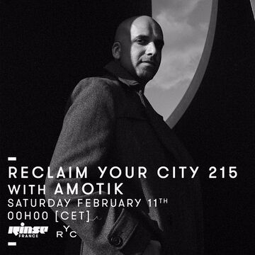 2017-02-11 - Amotik - Reclaim Your City 215, Rinse FM France.jpg