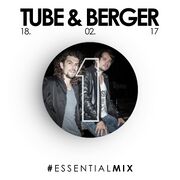 2017-02-18 - Tube & Berger - Essential Mix