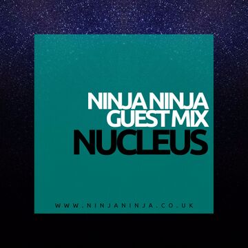 2017-05-08 - Nucleus - Ninja Ninja Guest Mix.jpg