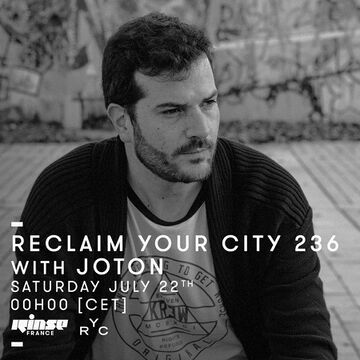 2017-07-22 - Joton - Reclaim Your City 236, Rinse FM France.jpg