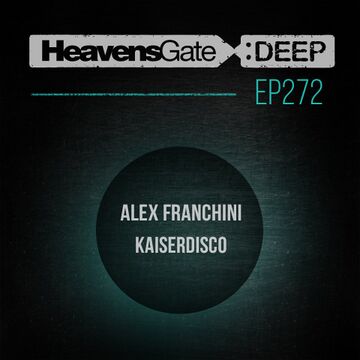 2017-10-14 - Alex Franchini, Kaiserdisco - HeavensGate Deep EP272.jpg