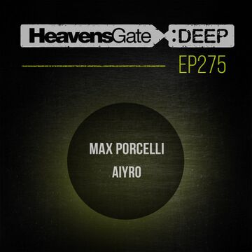 2017-11-04 - Max Porcelli, Aiyro - HeavensGate Deep EP275.jpg