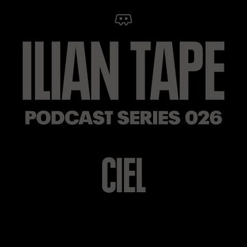2017-11-14 - Ciel - Ilian Tape Podcast Series 026.jpg