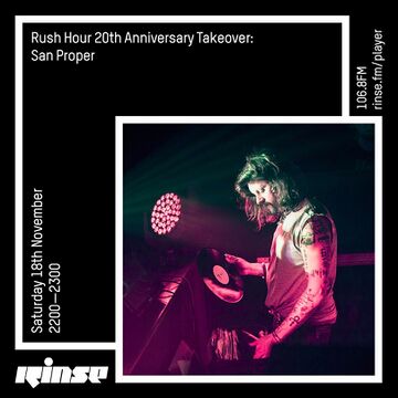 2017-11-18 - San Proper - Rush Hour Takeover, Rinse FM.jpg
