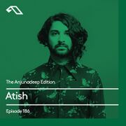 2018-02-01 - Atish - The Anjunadeep Edition 186