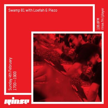 2018-02-04 - Loefah, Piezo - Swamp 81, Rinse FM.jpg