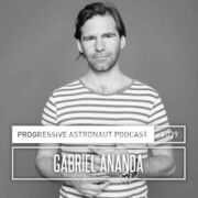 2018-04-27 - Gabriel Ananda - Progressive Astronaut Podcas …