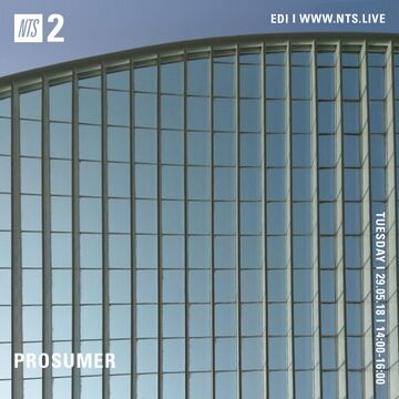 2018-05-29 - Prosumer - NTS Radio.jpg