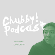 2018-06-01 - Tomi Chair - Chubby! Podcast 075