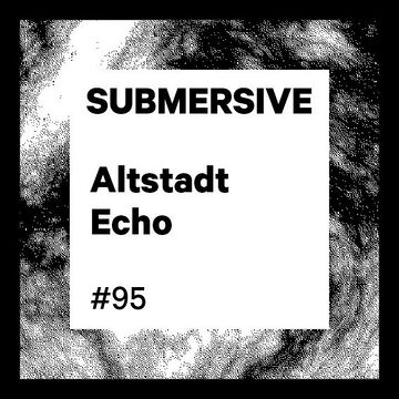 2018-06-25 - Altstadt Echo - Submersive Podcast 095.jpg
