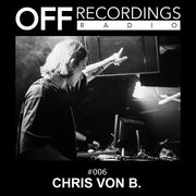 2018-07-12 - Chris von B. - OFF Recordings Radio 006