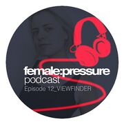 2018-07-19 - Viewfinder - female:pressure Podcast Episode 12