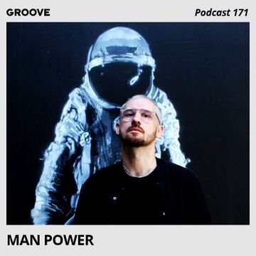 2018-08-10 - Man Power - Groove Podcast 171.jpg