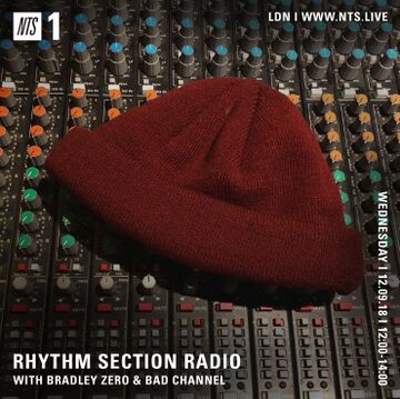 2018-09-12 - Bradley Zero, Bad Channel - Rhythm Section, NTS Radio.jpg