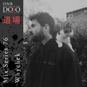 2018-10-14 - Whychek - DNB Dojo Mix Series 76