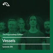 2018-12-06 - Vessels - The Anjunadeep Edition 230