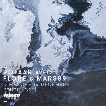 2018-12-16 - Flore, Mars89 - POLAAR, Rinse FM France.jpg