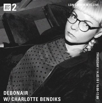 2019-03-14 - Debonair, Charlotte Bendiks - NTS Radio.webp