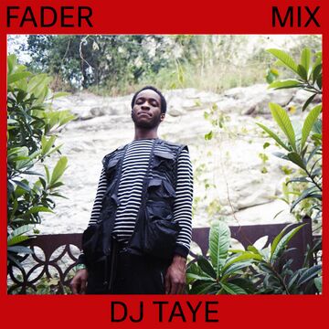 2019-04-12 - DJ Taye - FADER Mix.jpg