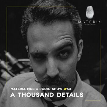 2019-04-24 - A Thousand Details - Materia Music Radio Show 053.jpg