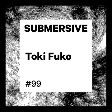 2019-06-16 - Toki Fuko - Submersive Podcast 099.jpg