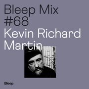 2019-07-04 - Kevin Richard Martin - Bleep Mix 68