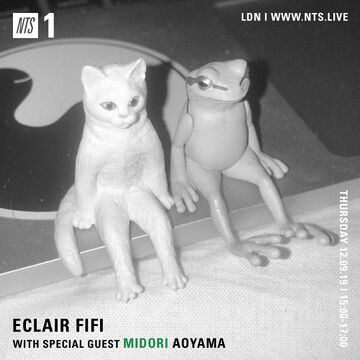 2019-09-12 - Eclair Fifi, Midori Aoyama - NTS Radio.jpg