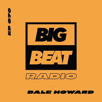 2019-10-28 - Dale Howard - Big Beat Radio EP 070 (Pumpin Mix).jpg