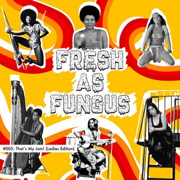 2020-02-05 - Chinmay - Fresh As Fungus 005 - That's My Jam Ladies Edition.jpg