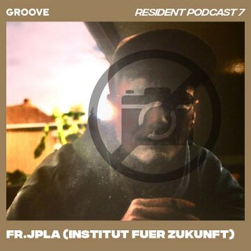 2020-02-07 - fr. JPLA - Groove Resident Podcast 7.jpg