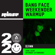 2020-02-15 - Djinn - Bang Face Weekender Warmup, Rinse FM