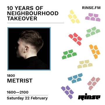 2020-02-22 - Metrist - 10 Years Of Neighbourhood Takeover, Rinse FM.png