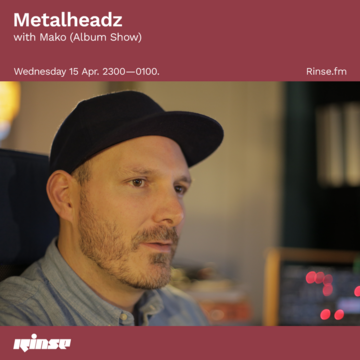 2020-04-15 - Mako - Metalheadz Album Showcase, Rinse FM.png