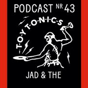 2020-04-16 - Jad & The - Toy Tonics Podcast Nr 43