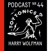 2020-04-30 - Harry Wolfman - Toy Tonics Podcast Nr 44