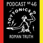 2020-06-11 - Roman Truth - Toy Tonics Podcast Nr 46