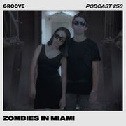 2020-06-12 - Zombies In Miami - Groove Podcast 258