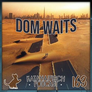 2020-08-04 - Dom Waits - KataHaifisch Podcast 163.jpg