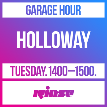 2020-09-01 - Holloway - Garage Hour, Rinse FM.png