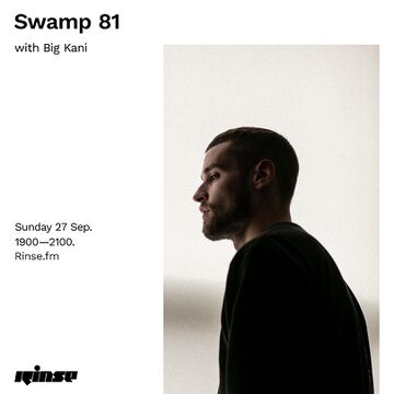 2020-09-27 - Big Kani - Swamp 81, Rinse FM.jpg