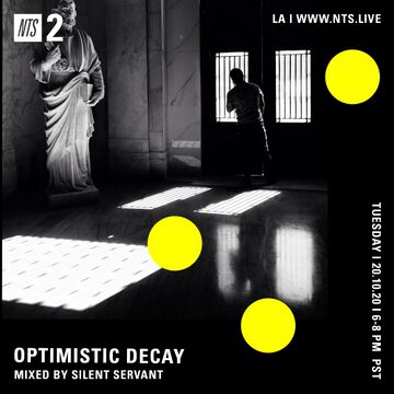2020-10-20 - Silent Servant - Optimistic Decay, NTS Radio.jpg