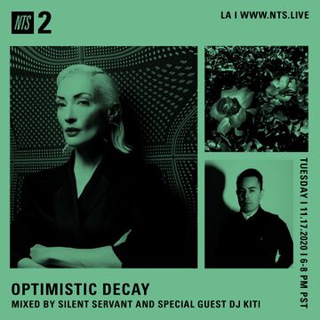 2020-11-17 - Silent Servant, DJ Kiti - Optimistic Decay, NTS Radio.jpg