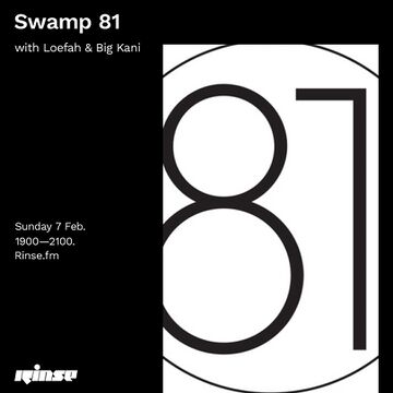2021-02-07 - Loefah, Big Kani - Swamp 81, Rinse FM.jpg