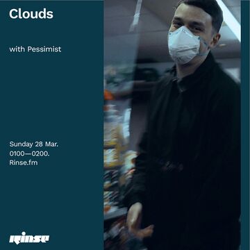 2021-03-28 - Pessimist - Clouds, Rinse FM.jpg