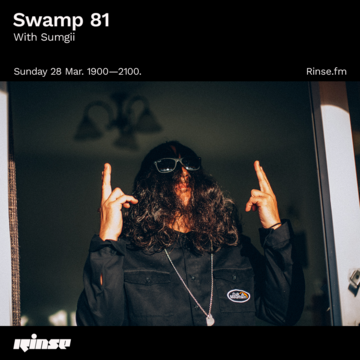 2021-03-28 - Sumgii - Swamp 81, Rinse FM.png
