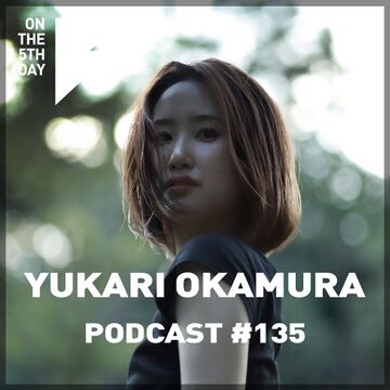 2021-06-17 - Yukari Okamura - On The 5th Day Podcast 135.jpg