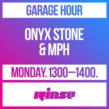 2021-06-28 - Onyx Stone & MPH - Garage Hour, Rinse FM.jpg