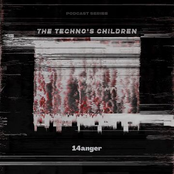 2021-07-07 - 14anger - The Techno's Children (PDCST215).jpg