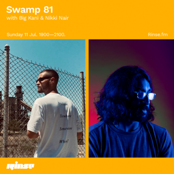 2021-07-11 - Big Kani, Nikki Nair - Swamp 81, Rinse FM.png