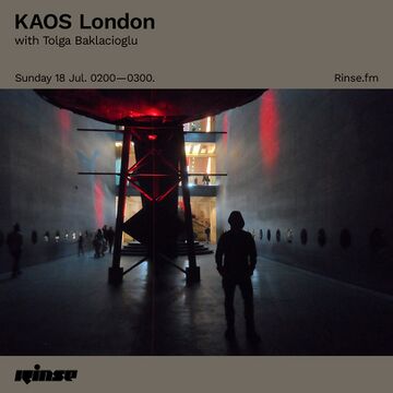 2021-07-18 - Tolga Baklacioglu - KAOS London, Rinse FM.jpg